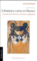 Couverture du livre « L'Amérique latine en France ; festivals des cinémas et territoires imaginaires » de Rueda Amanda aux éditions Pu Du Midi