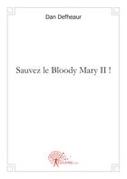 Couverture du livre « Sauvez le Bloody Mary II ! » de Dan Defheaur aux éditions Edilivre