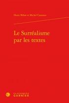 Couverture du livre « Le surréalisme par les textes » de Henri Behar et Michel Carassou aux éditions Classiques Garnier
