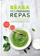 Couverture du livre « Béaba ; mes premiers repas avec babycook » de Saintagne Christophe et Laura Portelli aux éditions Alain Ducasse