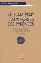 Couverture du livre « Quand l'Islam était aux portes des Pyrénées » de Pierre Tucoo-Chala aux éditions J Et D