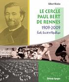 Couverture du livre « Le cercle Paul Bert de Rennes ; 1909-2009 ; école, laïcité, république » de Gilbert Nicolas aux éditions Apogee