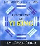 Couverture du livre « Le petit livre du Yi King » de Jean-Daniel Cauhépé et A.Z. Kuang aux éditions Guy Trédaniel