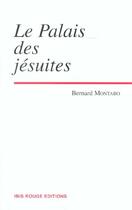 Couverture du livre « Le palais des jésuites » de Bernard Montabo aux éditions Ibis Rouge Editions