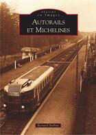 Couverture du livre « Autorails et michelines » de Bernard Bathiat aux éditions Editions Sutton