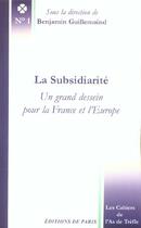 Couverture du livre « La Subsidiarite ; Un Grand Dessein Pour La France Et L'Europe » de Benjamin Guillemaind aux éditions Editions De Paris
