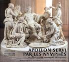 Couverture du livre « Apollon servi par les nymphes ; le chef d'oeuvre des jardins de Versailles » de Alexandre Maral aux éditions Art Lys