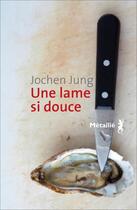 Couverture du livre « Une lame si douce » de Jochen Jung aux éditions Metailie
