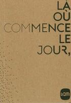 Couverture du livre « Là où commence le jour » de Marc Donnadieu aux éditions Musee D'art Moderne De Lille Metropole