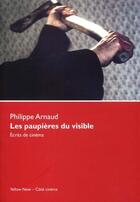 Couverture du livre « .les paupières du visible » de Philippe Arnaud aux éditions Yellow Now