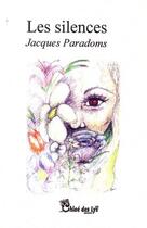 Couverture du livre « Les silences » de Jacques Paradoms aux éditions Chloe Des Lys