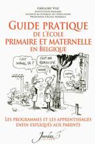 Couverture du livre « Guide pratique de l'ecole primaire et maternelle en belqique » de Voz Gregory aux éditions Jourdan