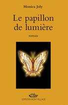 Couverture du livre « Le Papillon De Lumiere » de Monica Joly aux éditions Mon Village