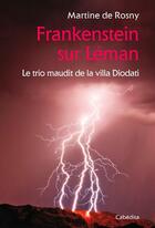 Couverture du livre « Frankenstein sur leman, le trio maudit de la villa Diodati » de Martine De Rosny-Farge aux éditions Cabedita