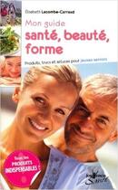 Couverture du livre « Mon guide santé, beauté, forme » de Elisabeth Lacombe-Carraud aux éditions Jouvence