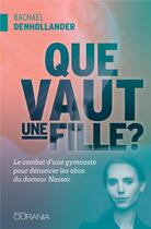 Couverture du livre « Que vaut une fille ? ; le combat d'une gymnaste pour dénoncer les abus du docteur Nassar » de Rachael Denhollander aux éditions Ourania