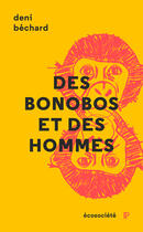 Couverture du livre « Des bonobos et des hommes » de Deni Bechard aux éditions Ecosociete