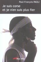 Couverture du livre « Je suis Corse et je n'en suis plus fier » de Paul-Francois Paoli aux éditions Max Milo