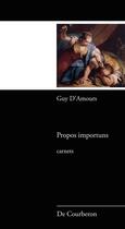 Couverture du livre « Propos importuns ; carnets » de Guy D' Amours aux éditions Les Editions De Courberon
