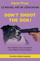 Couverture du livre « Don't shoot the dog ! le nouvel art de l'éducation » de Pryor Karen aux éditions Editions Du Genie Canin
