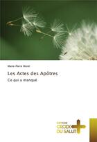 Couverture du livre « Les actes des apôtres ; ce qui a manqué » de Marie-Pierre Morel aux éditions Croix Du Salut