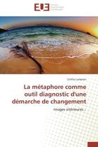 Couverture du livre « La metaphore comme outil diagnostic d'une demarche de changement » de Lampron-C aux éditions Editions Universitaires Europeennes