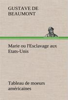 Couverture du livre « Marie ou l'esclavage aux etats-unis tableau de moeurs americaines » de Gustave De Beaumont aux éditions Tredition