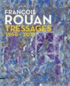 Couverture du livre « François Rouan ; tressages ; 1966-2016 » de Michel Hilaire et Isabelle Monod-Fontaine aux éditions Silvana