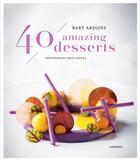 Couverture du livre « 40 amazing desserts » de Kris Vlegels et Bart Ardijns aux éditions Lannoo
