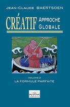 Couverture du livre « CREATIF Approche globale : La formule parfaite (Volume 2) » de Jean-Claude Baertsoen aux éditions Delatour