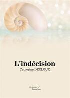 Couverture du livre « L'indécision » de Catherine Decloux aux éditions Baudelaire