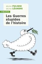 Couverture du livre « Les guerres stupides de l'Histoire » de Bruno Fuligni et Bruno Leandri aux éditions Tallandier