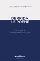 Couverture du livre « Derrida, le poème : de la poésie comme indéconstructible » de Guillaume Artous-Bouvet aux éditions Hermann