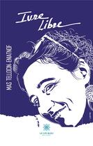 Couverture du livre « Ivre libre » de Mas Tellocin-Eniatnof aux éditions Le Lys Bleu