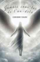 Couverture du livre « Jamais sans toi de l'au-delà » de Corinne Vaure aux éditions Librinova