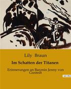 Couverture du livre « Im Schatten der Titanen : Erinnerungen an Baronin Jenny von Gustedt » de Lily Braun aux éditions Culturea