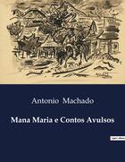 Couverture du livre « Mana Maria e Contos Avulsos » de Antonio Machado aux éditions Culturea