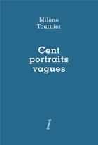 Couverture du livre « Cent portraits vagues » de Milene Tournier aux éditions Lurlure