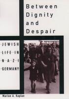 Couverture du livre « Between Dignity and Despair: Jewish Life in Nazi Germany » de Kaplan Marion A aux éditions Oxford University Press Usa