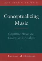 Couverture du livre « Conceptualizing Music: Cognitive Structure, Theory, and Analysis » de Zbikowski Lawrence M aux éditions Oxford University Press Usa