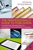 Couverture du livre « The Professionals' Guide to Publishing » de Balkwill Richard aux éditions Kogan Page Digital