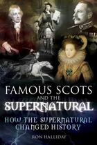 Couverture du livre « Famous Scots and the Supernatural » de Halliday Ron aux éditions Black & White Publishing