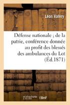 Couverture du livre « Defense nationale de la patrie, conference donnee au profit des blesses des ambulances du lot » de Valery Leon aux éditions Hachette Bnf