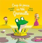 Couverture du livre « Coup de pouce au roi Grenouille » de Alexandre Jardin et Herve Le Goff aux éditions Gautier Languereau