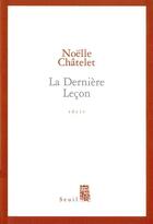 Couverture du livre « La derniere lecon » de Noelle Chatelet aux éditions Seuil