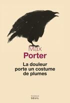 Couverture du livre « La douleur porte un costume de plumes » de Max Porter aux éditions Seuil