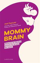 Couverture du livre « Mommy brain : découvrez les fabuleux pouvoirs du cerveau des mères ! » de Alix Lefief-Delcourt et Jodi Pawluski aux éditions Larousse