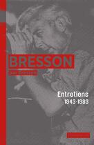 Couverture du livre « Bresson par Bresson ; entretiens, 1943-1983 » de Robert Bresson aux éditions Flammarion