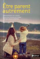 Couverture du livre « Être parent autrement » de Christine Coquart et Catherine Aud-Rouet et Anne-Marie Siles aux éditions Nathan