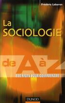 Couverture du livre « La sociologie de A à Z ; 250 mots pour comprendre » de Lebaron-F aux éditions Dunod